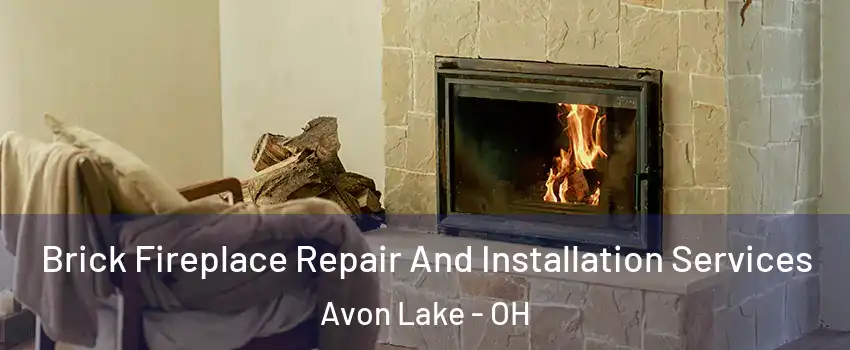  Brick Fireplace Repair And Installation Services Avon Lake - OH
