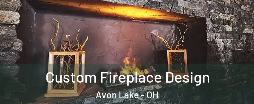  Custom Fireplace Design Avon Lake - OH