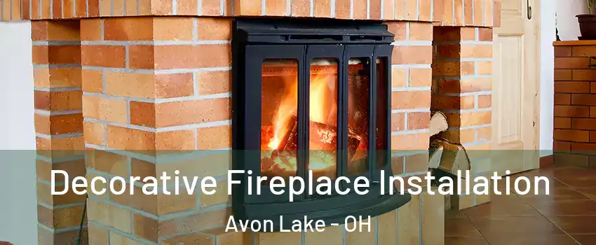 Decorative Fireplace Installation Avon Lake - OH