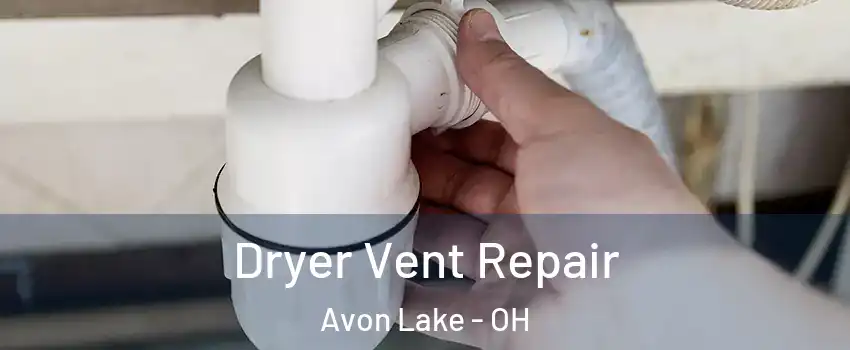  Dryer Vent Repair Avon Lake - OH
