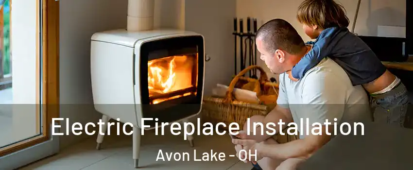  Electric Fireplace Installation Avon Lake - OH