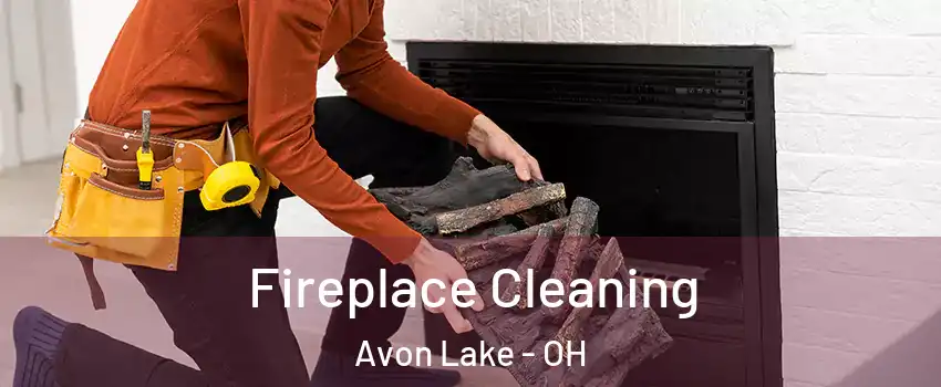  Fireplace Cleaning Avon Lake - OH