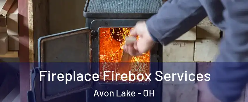  Fireplace Firebox Services Avon Lake - OH
