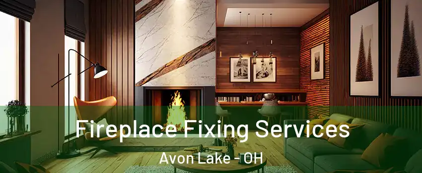  Fireplace Fixing Services Avon Lake - OH