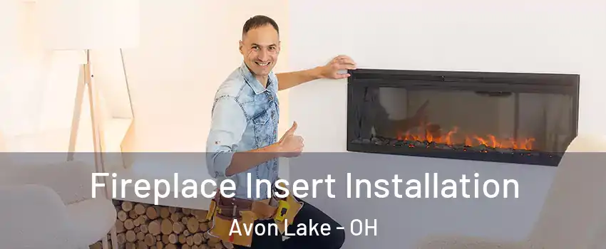  Fireplace Insert Installation Avon Lake - OH