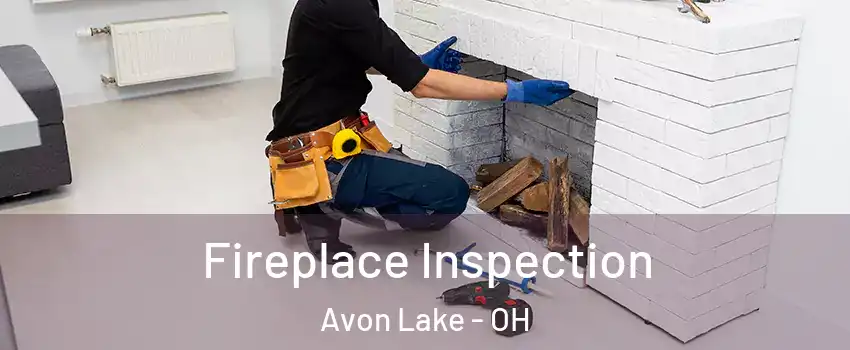  Fireplace Inspection Avon Lake - OH