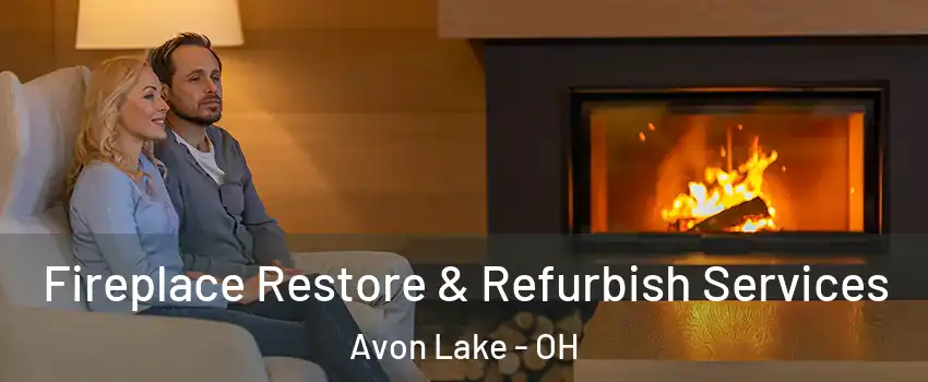  Fireplace Restore & Refurbish Services Avon Lake - OH
