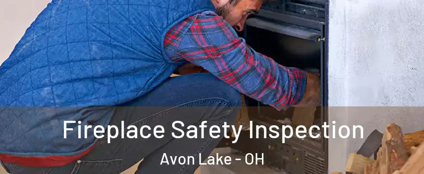  Fireplace Safety Inspection Avon Lake - OH