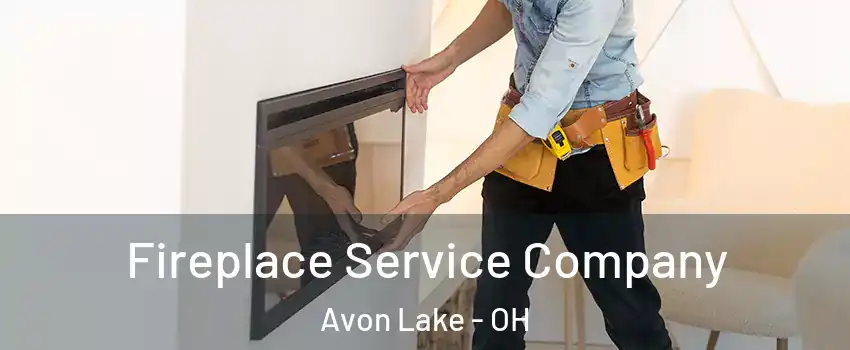  Fireplace Service Company Avon Lake - OH