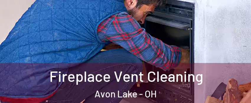  Fireplace Vent Cleaning Avon Lake - OH