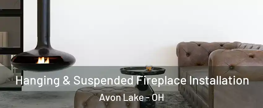  Hanging & Suspended Fireplace Installation Avon Lake - OH