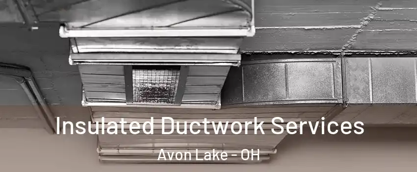  Insulated Ductwork Services Avon Lake - OH