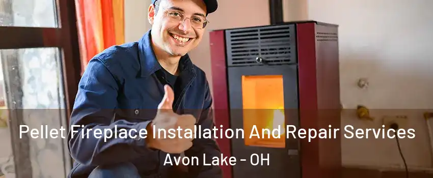  Pellet Fireplace Installation And Repair Services Avon Lake - OH