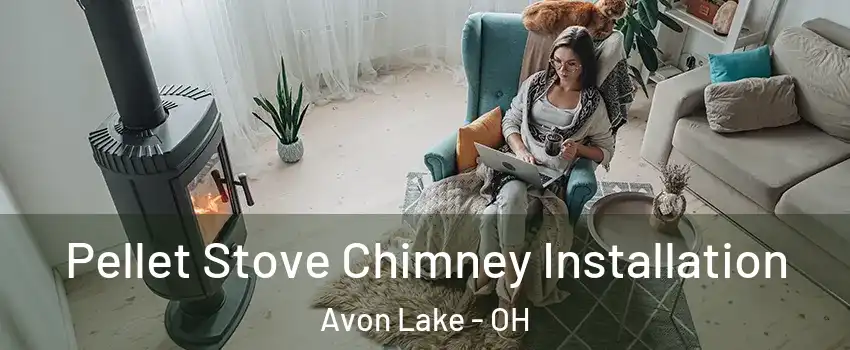  Pellet Stove Chimney Installation Avon Lake - OH