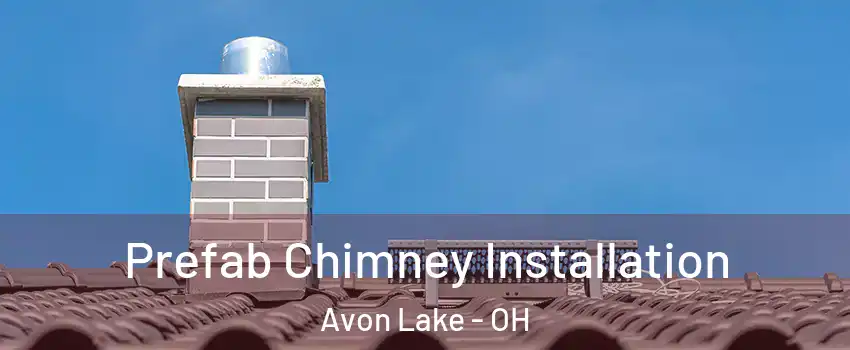  Prefab Chimney Installation Avon Lake - OH