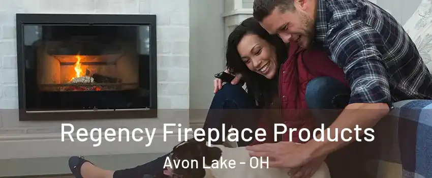  Regency Fireplace Products Avon Lake - OH