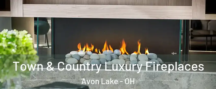  Town & Country Luxury Fireplaces Avon Lake - OH