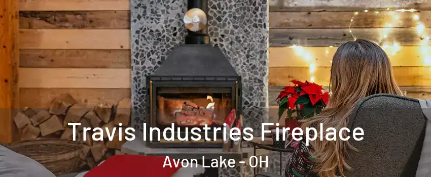  Travis Industries Fireplace Avon Lake - OH
