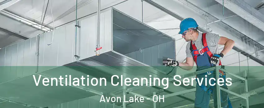  Ventilation Cleaning Services Avon Lake - OH