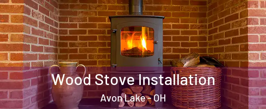  Wood Stove Installation Avon Lake - OH